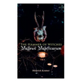 The Hammer of Witches: Malleus Maleficarum: The Most Influential Book of Witchcraft