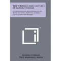 The Writings And Lectures Of Rudolf Steiner: A Chronological Bibliography Of His Books, Lectures, Addresses, Courses, Cycles, Essays And Reports