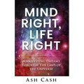 Mind Right, Life Right: Manifesting Dreams Through the Laws of the Universe