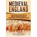 Medieval England: A Captivating Guide to English History in the Middle Ages, Including Events Such as the Norman Conquest, Black Death,