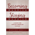 Becoming Married, Staying Married: A Guide for African American Couples