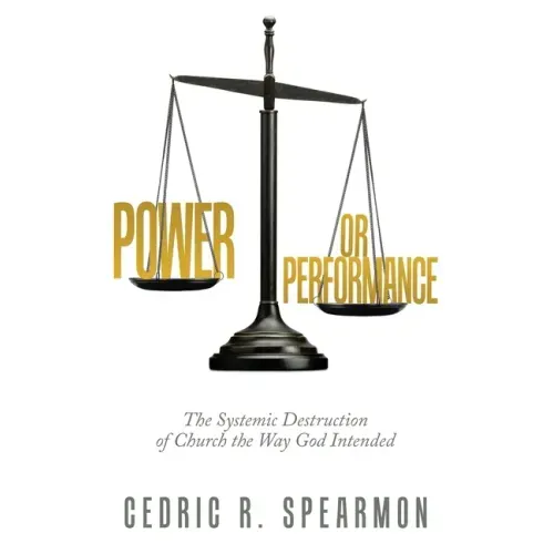 Power or Performance: The Systemic Destruction of Church the Way God Intended