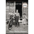 Half Broke Horses: A True-Life Novel
