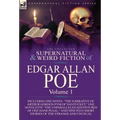 The Collected Supernatural and Weird Fiction of Edgar Allan Poe-Volume 1: Including One Novel the Narrative of Arthur Gordon Pym of Nantucket, One N