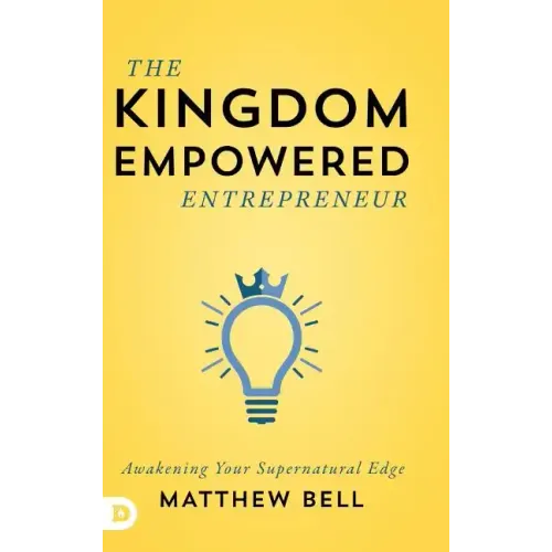 The Kingdom Empowered Entrepreneur: Awakening Your Supernatural Edge