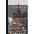 Russia and the Russians: Comprising an Account of the Czar Nicholas and the House of Romanoff, With a Sketch of the Progress and Encroachments