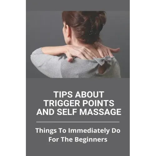 Tips About Trigger Points And Self Massage: Things To Immediately Do For The Beginners: What Does It Feel Like When A Trigger Point Is Released