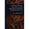 A Translation of Octavia, a Latin Tragedy, With Notes and Introduction
