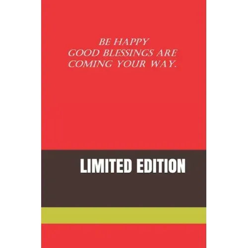 Be Happy Good Blessings Are Coming Your Way.: Limited Edition