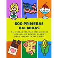 600 Primeras Palabras Más Usadas Tarjetas Bebe Bilingüe Vocabulario Español Francés Libro Infantiles Para Niños: Aprender imaginario diccionario básic