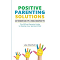 Positive Parenting Solutions 2-in-1: Easy Newborn Care Tips + Toddler Discipline Tips - The Official Parents Guide To Raising Your Spirited Child