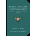 A History Of The Town Of Greenwich, Fairfield County, Connecticut: With Many Important Statistics (1857)