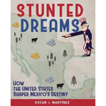 Stunted Dreams: How the United States Shaped Mexico's Destiny