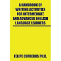 A Handbook of Writing Activities for Intermediate and Advanced English Language Learners