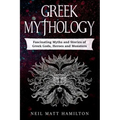 Greek Mythology: Fascinating Myths and Stories of Greek Gods, Heroes and Monsters