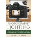 Photography Lighting: Top 10 Must-Know Photography Lighting Facts to Shoot Like a Pro in Your Home Studio