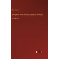 Every Man in His Humor; Comedy of humours: in large print