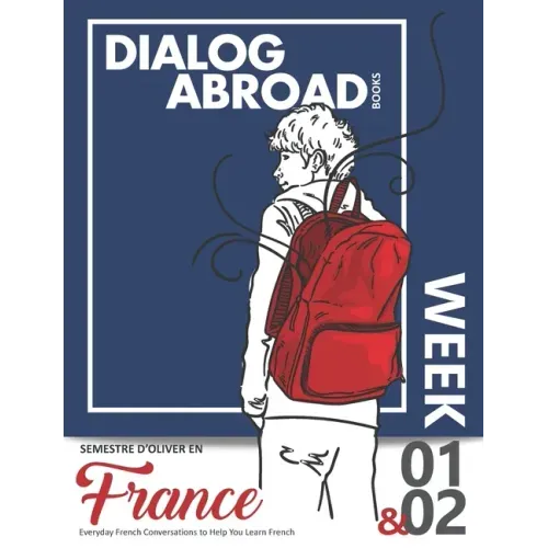 Everyday French Conversations to Help You Learn French - Week 1/Week 2: Semestre d'Oliver en France