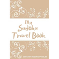 My Sudoku Travel Book: 100 Easy Sudoku Puzzle Book Perfect Sudoku Book For Travel Pocket Size