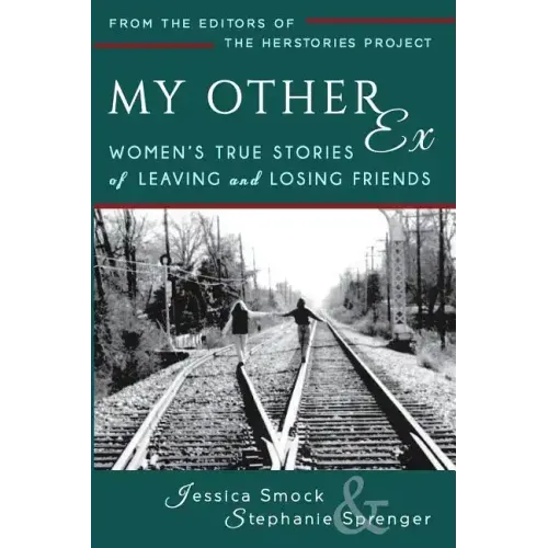 My Other Ex: Women's True Stories of Losing and Leaving Friends