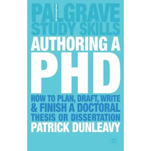 Authoring a PhD: How to Plan, Draft, Write and Finish a Doctoral Thesis or Dissertation