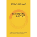 Rethinking InfoSec: Thoughts on why today's Information Security doesn't work, and how we can do better.