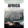Dreams of a Vanishing Africa: A 1970s Transcontinental Trek