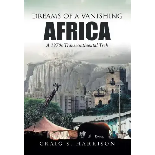 Dreams of a Vanishing Africa: A 1970s Transcontinental Trek