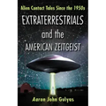 Extraterrestrials and the American Zeitgeist: Alien Contact Tales Since the 1950s