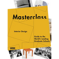 Masterclass: Interior Design: Guide to the World's Leading Graduate Schools
