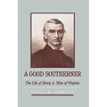 A Good Southerner: The Life of Henry a Wise of Virginia