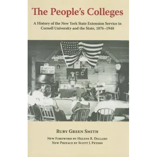 The People's Colleges: A History of the New York State Extension Service in Cornell University and the State, 1876-1948