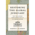 Restoring the Global Judiciary: Why the Supreme Court Should Rule in U.S. Foreign Affairs