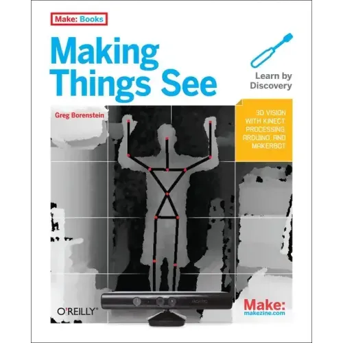 Making Things See: 3D Vision with Kinect, Processing, Arduino, and Makerbot