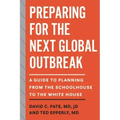 Preparing for the Next Global Outbreak: A Guide to Planning from the Schoolhouse to the White House