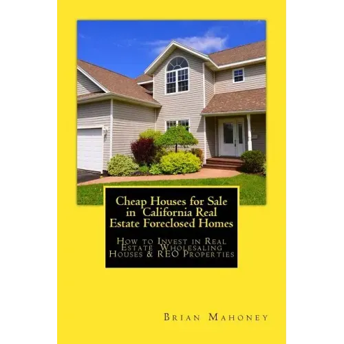 Cheap Houses for Sale in California Real Estate Foreclosed Homes: How to Invest in Real Estate Wholesaling Houses & REO Properties