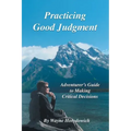 Practicing Good Judgment: Adventurer's Guide to Making Critical Decisions