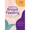 Supporting Breastfeeding Past the First Six Months and Beyond: A Guide for Professionals and Parents