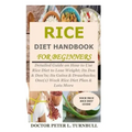 Rice Diet Handbook for Beginners: Detailed Guide on How to Use Rice Diet to Lose Weight; Its Dos & Don'ts; Its Gains & Drawbacks; One(1) Week Rice Die