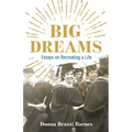 Big Dreams: Essays on Recreating a Life