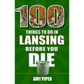 100 Things to Do in Lansing Before You Die