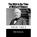 The USA in the Time of Millard Fillmore: 1850-1853