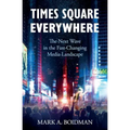 Times Square Everywhere: The Next Wave in the Fast-Changing Media Landscape