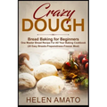 Crazy Dough: Bread Baking for Beginners One Master Bread Recipe For All Your Baking Cookbook (20 Easy Breads-Preparedness-Freezer Meal)