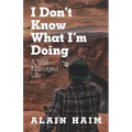 I Don'T Know What I'M Doing: A Well-Managed Life
