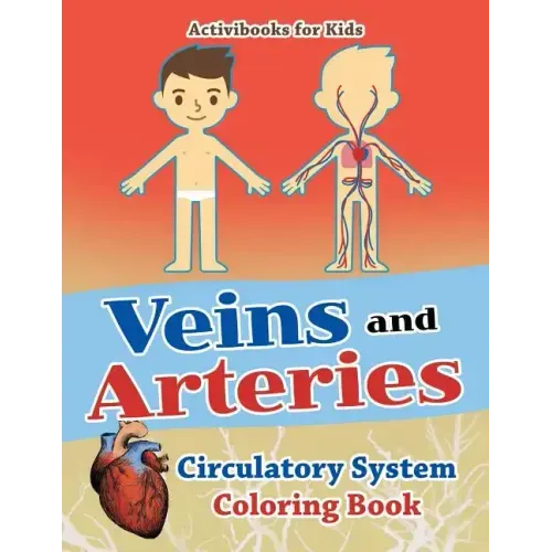 Veins and Arteries: Circulatory System Coloring Book