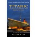Titanic: The History and Legacy of the World's Most Famous Ship (The Original News Reporting of the Sinking of the Titanic)