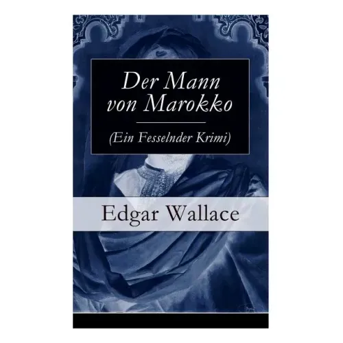 Der Mann von Marokko (Ein Fesselnder Krimi): Ein spannender Krimi-Klassiker