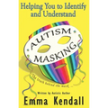 Helping You to Identify and Understand Autism Masking: The Truth Behind the Mask