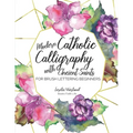 Modern Catholic Calligraphy With Ancient Saints: For Brush Lettering Beginners